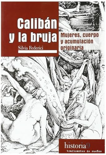 Calibán y la bruja: mujeres, cuerpo y acumulación originaria (Historia, Band 9) von Traficantes de Sueños