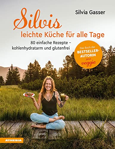 Silvis leichte Küche für alle Tage: 80 einfache Rezepte – kohlenhydratarm und glutenfrei von Athesia-Tappeiner Verlag