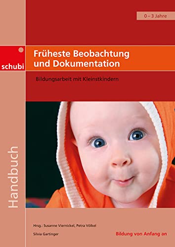 Handbücher für die frühkindliche Bildung / Früheste Beobachtung und Dokumentation: Bildungsarbeit mit Kleinstkindern von Schubi