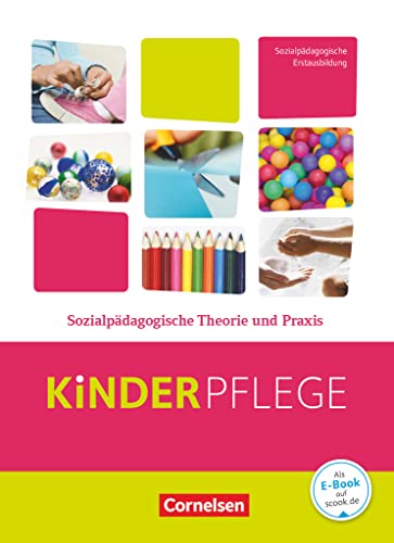 Kinderpflege - Gesundheit und Ökologie / Hauswirtschaft / Säuglingsbetreuung / Sozialpädagogische Theorie und Praxis: Sozialpädagogische Theorie und Praxis - Schulbuch mit Lernsituationen von Cornelsen Verlag GmbH