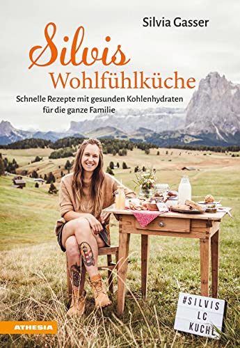 Silvis Wohlfühlküche: Schnelle Rezepte mit gesunden Kohlenhydraten für die ganze Familie von Athesia Tappeiner Verlag
