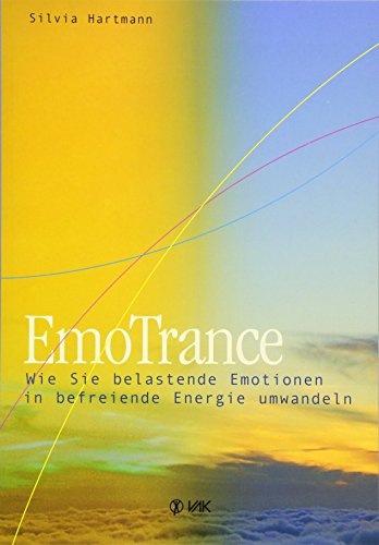 EmoTrance: Wie Sie belastende emotionen in befreiende Energie umwandeln von VAK Verlags GmbH