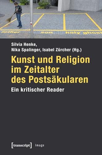 Kunst und Religion im Zeitalter des Postsäkularen: Ein kritischer Reader (Image)