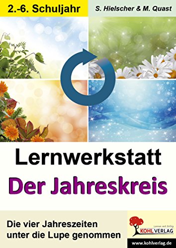 Lernwerkstatt Der Jahreskreis: Die vier Jahreszeiten unter die Lupe genommen von KOHL VERLAG Der Verlag mit dem Baum