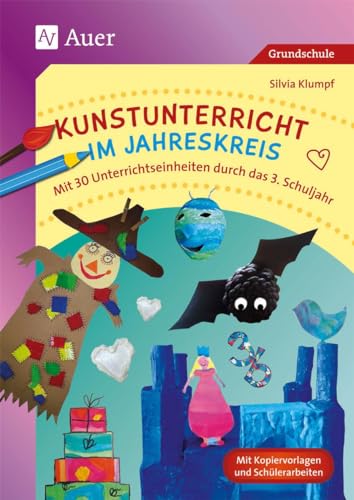 Kunstunterricht im Jahreskreis: Mit 30 Unterrichtseinheiten durch das 3. Schuljahr (3. Klasse) von Auer Verlag i.d.AAP LW