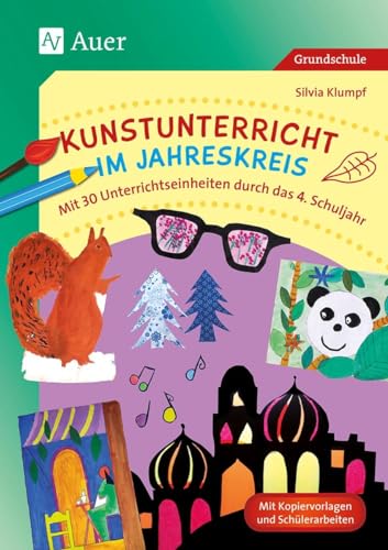 Kunstunterricht im Jahreskreis: Mit 30 Unterrichtseinheiten durch das 4. Schuljahr (4. Klasse)