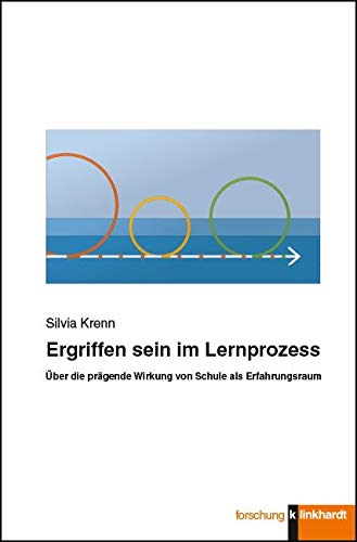 Ergriffen sein im Lernprozess: Über die prägende Wirkung von Schule als Erfahrungsraum Ergriffen sein im Lernprozess: Über die prägende Wirkung von Schule als Erfahrungsraum
