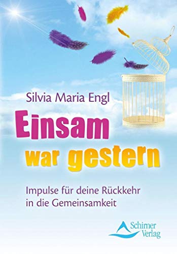 Einsam war gestern. Impulse für deine Rückkehr in die Gemeinsamkeit: Impulse für deine Rückkehr in die Gemeinschaft