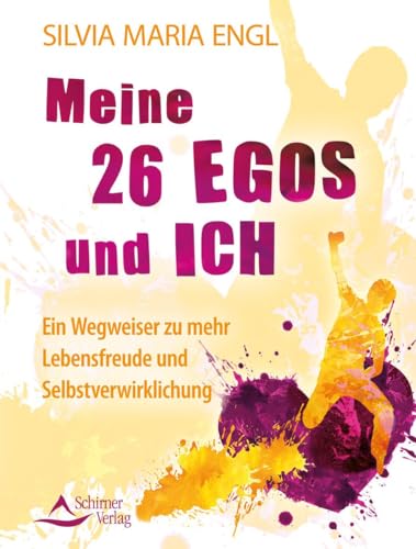 Meine 26 Egos und ich: Ein Wegweiser zu mehr Lebensfreude und Selbstverwirklichung