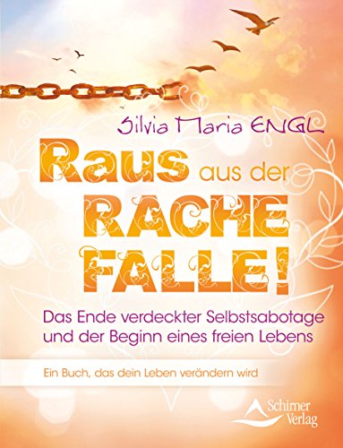 Raus aus der Rache-Falle!: Das Ende verdeckter Selbstsabotage und der Beginn eines freien Lebens!: Das Ende verdeckter Selbstsabotage und der Beginn ... Ein Buch, das dein Leben verändern wird von Schirner Verlag