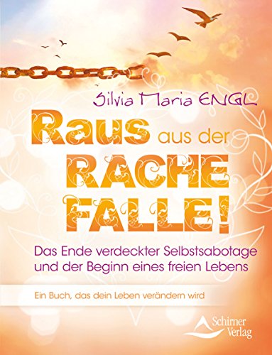 Raus aus der Rache-Falle!: Das Ende verdeckter Selbstsabotage und der Beginn eines freien Lebens!: Das Ende verdeckter Selbstsabotage und der Beginn ... Ein Buch, das dein Leben verändern wird