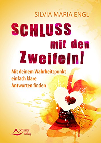 Schluss mit den Zweifeln!: Mit deinem Wahrheitspunkt einfach klare Antworten finden Schluss mit den Zweifeln!: Mit deinem Wahrheitspunkt einfach klare Antworten finden