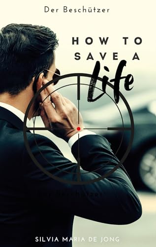 How To Save A Life: Der Beschützer von Love & Crime Publishers (Nova MD)