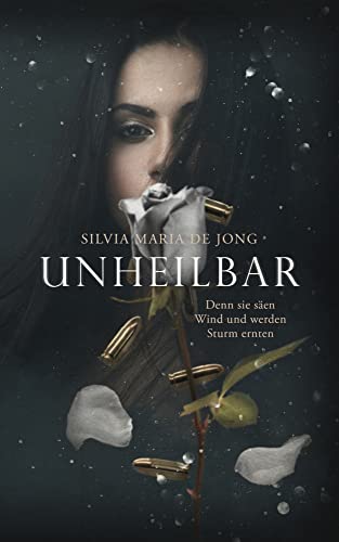 Unheilbar Denn sie säen Wind und werden Sturm ernten von Silvia Maria de Jong (Nova MD)