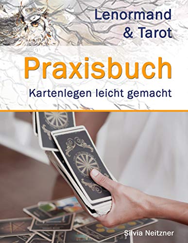 Praxisbuch Lenormand & Tarot: Neue Legesysteme - Kartenlegen einfach gemacht von Books on Demand GmbH