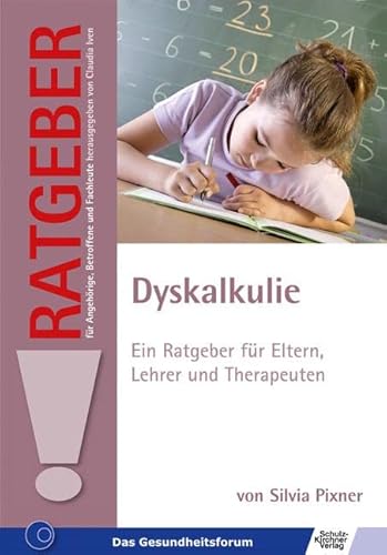 Dyskalkulie: Ein Ratgeber für Eltern, Lehrer und Therapeuten (Ratgeber für Angehörige, Betroffene und Fachleute) von Schulz-Kirchner Verlag Gm