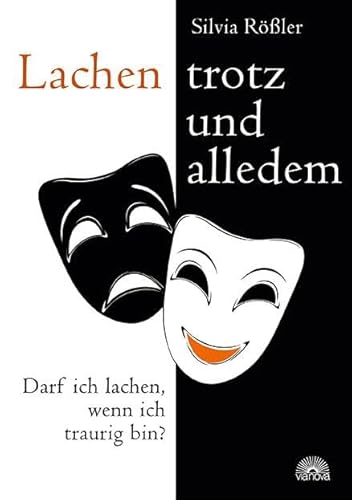 Lachen - trotz und alledem: Darf ich lachen, wenn ich traurig bin? von Via Nova, Verlag