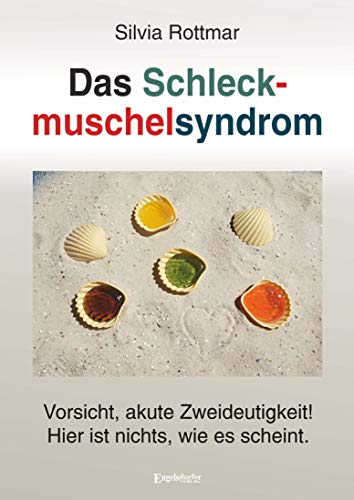 Das Schleckmuschelsyndrom: Vorsicht, akute Zweideutigkeit! Hier ist nichts, wie es scheint. von Engelsdorfer Verlag