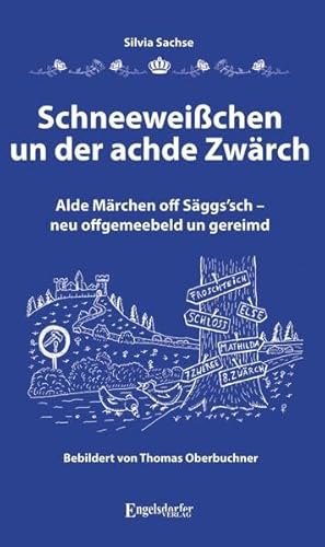 Schneeweißchen un der achde Zwärch: Alde Märchen off Säggs'sch - neu offgemeebeld un gereimd. Bebildert von Thomas Oberbuchner von Engelsdorfer Verlag