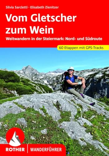 Vom Gletscher zum Wein: Weitwandern in der Steiermark: Nord- und Südroute. 60 Etappen mit GPS-Tracks (Rother Wanderführer) von Bergverlag Rother