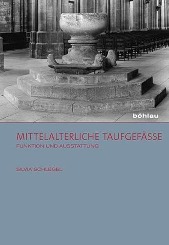 Mittelalterliche Taufgefäße: Funktion und Ausstattung (Sensus: Studien zur mittelalterlichen Kunst, Band 3) von Böhlau Verlag Köln