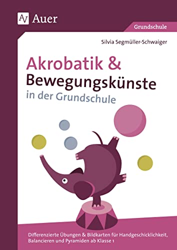 Akrobatik und Bewegungskünste in der Grundschule: Differenzierte Übungen & Bildkarten für Handgeschi cklichkeit, Balancieren und Pyramiden ab Klasse 1 von Auer Verlag i.d.AAP LW