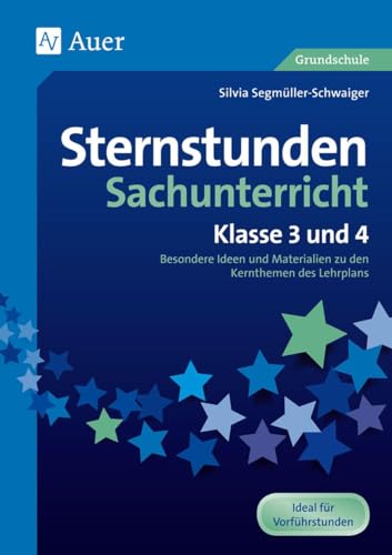 Sternstunden Sachunterricht - Klasse 3 und 4: Besondere Ideen und Materialien zu den Kernthemen des Lehrplans (Sternstunden Grundschule)