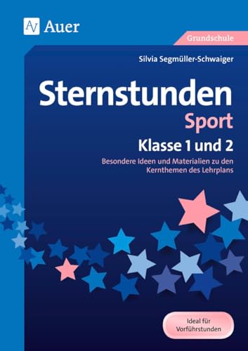 Sternstunden Sport - Klasse 1 und 2: Besondere Ideen und Materialien zu den Kernthemen des Lehrplans (Sternstunden Grundschule) von Auer Verlag i.d.AAP LW