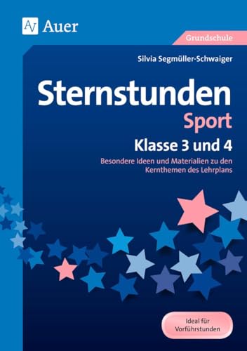 Sternstunden Sport - Klasse 3 und 4: Besondere Ideen und Materialien zu den Kernthemen des Lehrplans (Sternstunden Grundschule)