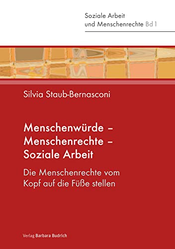 Menschenwürde – Menschenrechte – Soziale Arbeit: Die Menschenrechte vom Kopf auf die Füße stellen (Soziale Arbeit und Menschenrechte)