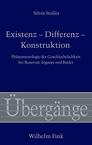 Existenz - Differenz - Konstruktion. Phänomenologie der Geschlechtlichkeit bei Beauvoir, Irigaray und Butler (Übergänge) von Fink