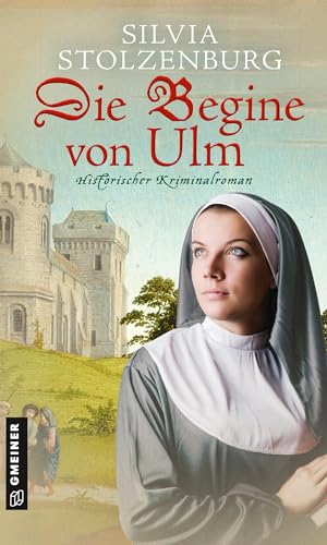 Die Begine von Ulm: Historischer Kriminalroman