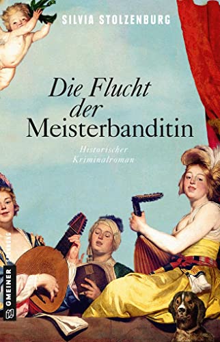 Die Flucht der Meisterbanditin: Historischer Kriminalroman (Die Meisterbanditin) (Historische Romane im GMEINER-Verlag)