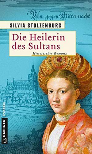 Die Heilerin des Sultans: Historischer Roman (Die Ulm-Trilogie) (Historische Romane im GMEINER-Verlag)