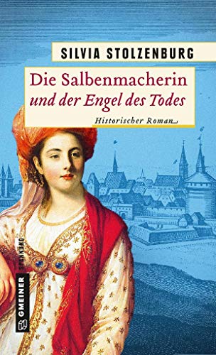 Die Salbenmacherin und der Engel des Todes: Historischer Roman (Historische Romane im GMEINER-Verlag)