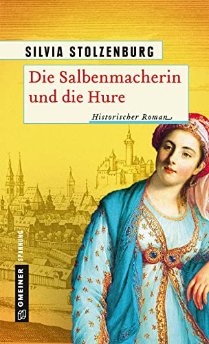 Die Salbenmacherin und die Hure: Historischer Roman (Historische Romane im GMEINER-Verlag)