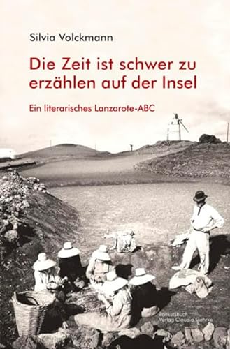 Lanzarote-ABC Literarisches Lanzarote-ABC: Die Zeit ist schwer zu erzählen auf der Insel von Konkursbuch Verlag