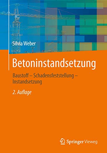 Betoninstandsetzung: Baustoff - Schadensfeststellung - Instandsetzung