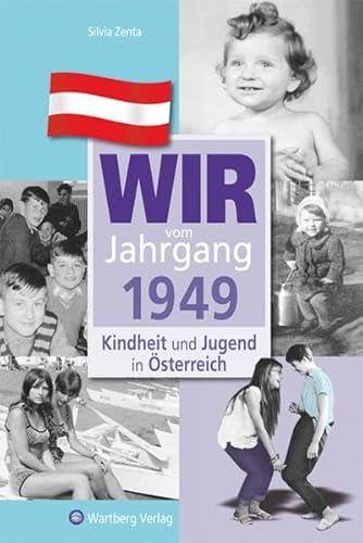 Wir vom Jahrgang 1949 - Kindheit und Jugend in Österreich (Jahrgangsbände Österreich): Geschenkbuch zum 75. Geburtstag - Jahrgangsbuch mit Geschichten, Fotos und Erinnerungen mitten aus dem Alltag