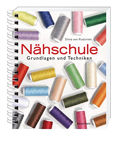 Nähschule: Grundlagen und Techniken: Nähen lernen leicht gemacht. Grundlagen und Techniken auf 500 detaillierten Illustrationen