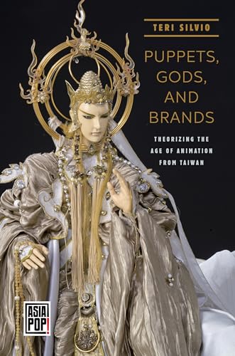 Puppets, Gods, and Brands: Theorizing the Age of Animation from Taiwan (Asia Pop!)
