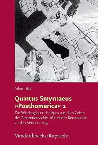 Quintus Smyrnaeus »Posthomerica« 1: Die Wiedergeburt des Epos aus dem Geiste der Amazonomachie. Mit einem Kommentar zu den Versen 1 - 219 (Hypomnemata) von Vandenhoeck & Ruprecht