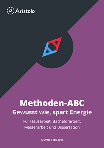 Methoden-ABC – Gewusst wie, spart Energie – Für Hausarbeit, Bachelorarbeit, Masterarbeit und Dissertation Methoden-ABC – Gewusst wie, spart Energie – Für Hausarbeit, Bachelorarbeit, Masterarbeit und Dissertation