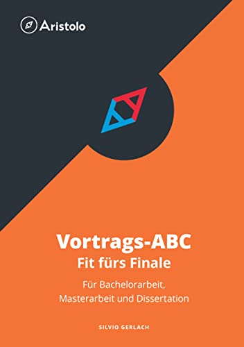 Vortrags-ABC – Fit fürs Finale – Für Bachelorarbeit, Masterarbeit und Dissertation