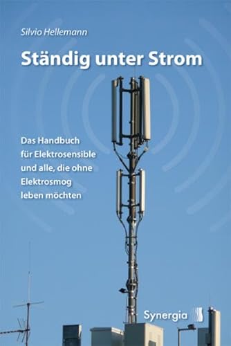 Ständig unter Strom: Das Handbuch für Elektrosensible und alle, die ohne Elektrosmog leben möchten