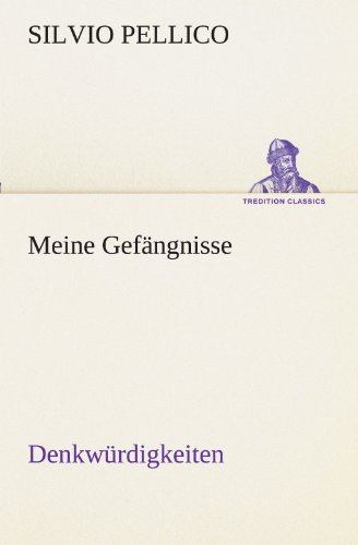 Meine Gefängnisse: Denkwürdigkeiten (TREDITION CLASSICS) von tredition