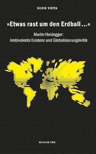 »Etwas rast um den Erdball...«. Martin Heidegger: Ambivalente Existenz und Globalisierungskritik