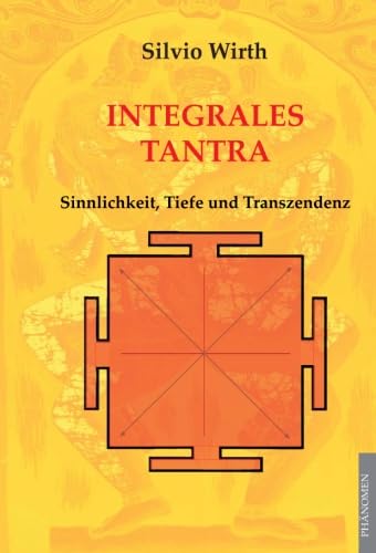 Integrales Tantra: Sinnlichkeit, Tiefe und Transzendenz von Phaenomen Verlag
