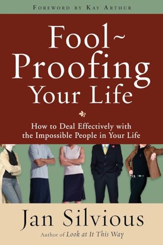 Foolproofing Your Life: How to Deal Effectively with the Impossible People in Your Life von WaterBrook