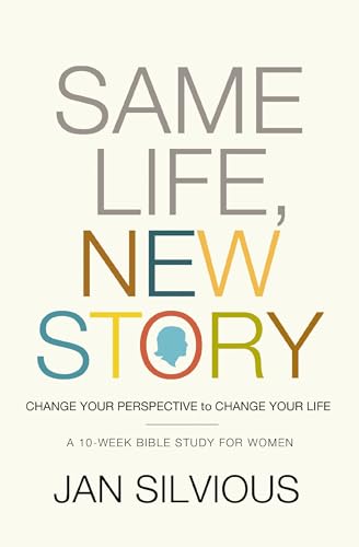 Same Life, New Story: Change Your Perspective to Change Your Life